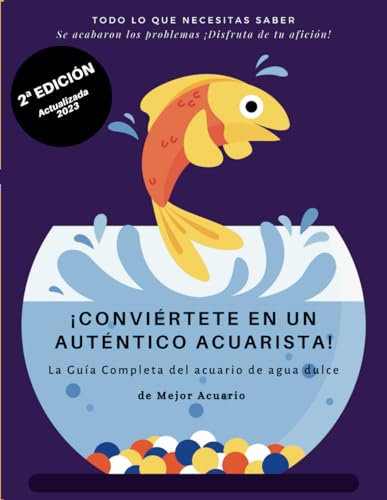¡CONVIÉRTETE EN UN AUTÉNTICO ACUARISTA!: La Guía Completa del acuario de agua dulce