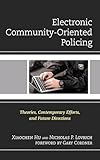 Electronic Community-Oriented Policing: Theories, Contemporary Efforts, and Future Directions (Policing Perspectives and Challenges in the Twenty-First Century)