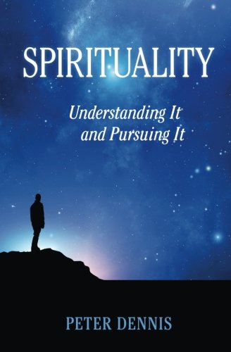 Spirituality: Understanding It and Pursuing IT