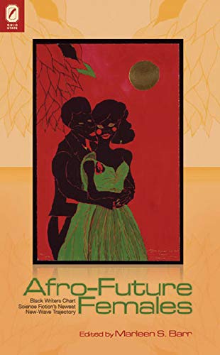 Afro-Future Females: Black Writers Chart Science Fiction's Newest New-Wave Trajectory: Contains a PD Afro-Future Females: Black Writers Chart Science Fiction's Newest New-Wave Trajectory: Contains a PD