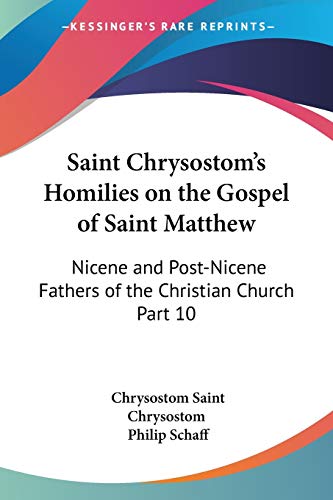 Saint Chrysostom's Homilies on the Gospel of Saint Matthew: Nicene and Post-Nicene Fathers of the Christian Church Part 10