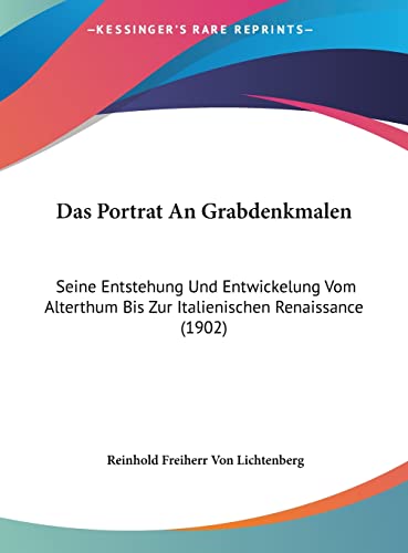 Das Portrat An Grabdenkmalen: Seine Entstehung Und Entwickelung Vom Alterthum Bis Zur Italienischen Renaissance (1902) (English and German Edition)