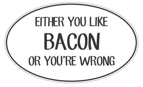 Either You Like Bacon or You're Wrong Funny Joke Vinyl