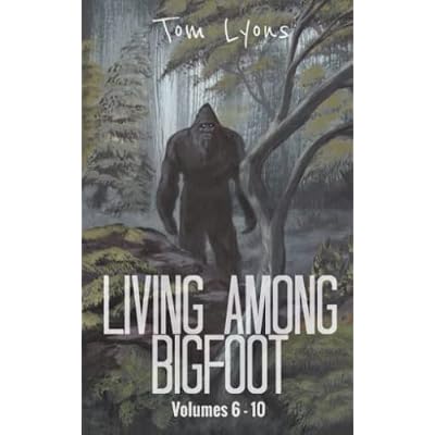 Living Among Bigfoot: Volumes 6-10