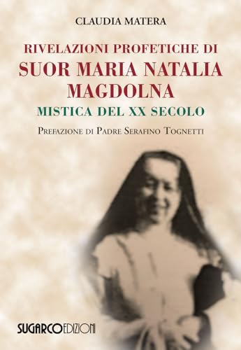 Rivelazioni profetiche di suor Maria Natalia Magdolna. Mistica del XX secolo