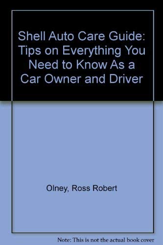 Buy Shell Auto Care Guide: Tips on Everything You Need to Know As a Car Owner and Driver — BookShops.in