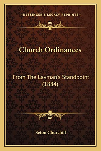Church Ordinances: From The Layman's Standpoint (1884)