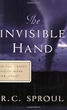 The Invisible Hand: Do All Things Really Work for Good? (R. C. Sproul Library)