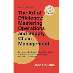 The Art of Efficiency: Mastering Operations and Supply Chain Management Audiolibro Por John Cousins arte de portada