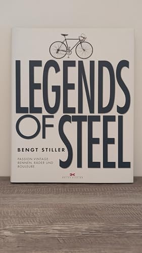 Legends of Steel: Passion Vintage: Rennen, Räder und Rouleure