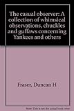 The casual observer: A collection of whimsical observations, chuckles and guffaws concerning Yankees and others