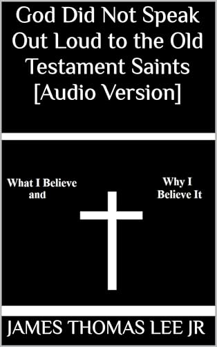 God Did Not Speak Out Loud to the Old Testament Saints [Audio Version]
