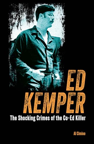 Ed Kemper: The Shocking Crimes of the Co-Ed Killer (True Crime Casefiles)