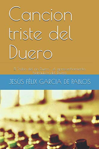 Cancion triste del Duero: El "robo del río Duero": el aprovechamiento hidráulico del Duero