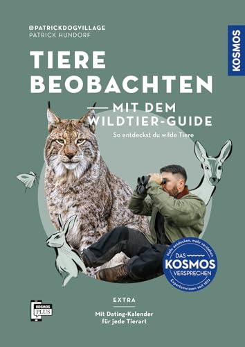 Tiere beobachten mit dem Wildtierguide: EXTRA: Mit Dating-Kalender für jede Tierart. Mit Tierstimmen auf der App KOSMOS PLUS