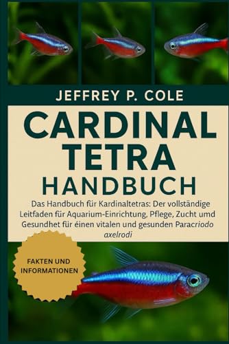 CARDINAL TETRA HANDBUCH: Das Handbuch für Kardinaltetras: Der...