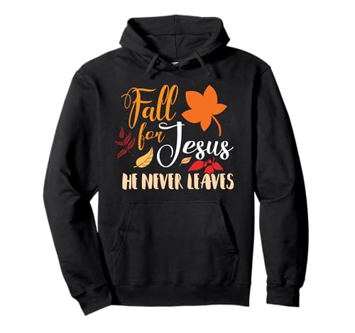 Fall For Jesus Autumn Designs J8XCZ9RJNNS Fall For Jesus He Never Leaves Autumn Christian Pullover Hoodie cover