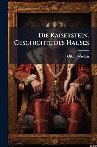 Die Kaiserstein. Geschichte des Hauses (German Edition)