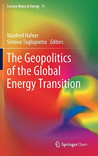 The Geopolitics of the Global Energy Transition (Lecture Notes in Energy, 73, Band 73) The Geopolitics of the Global Energy Transition (Lecture Notes in Energy, 73, Band 73)