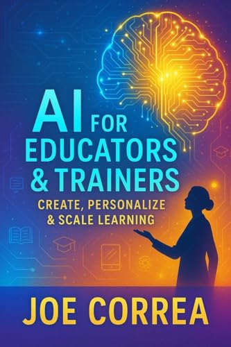 AI for Educators & Trainers: Create, Personalize & Scale Learning (The AI Business Revolution)