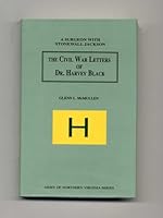 The Civil War Letters of Dr. Harvey Black: A Surgeon With Stonewall Jackson (Army of Northern Virginia) 0935523456 Book Cover