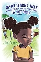 Myra learns that someone else touching her private parts is not okay: Myra learns 0578281694 Book Cover