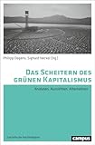 Das Scheitern des grünen Kapitalismus: Analysen, Aussichten, Alternativen (Zukünfte der Nachhaltigkeit, 6) - Herausgeber: Philipp Degens, Sighard Neckel Mitwirkende: Adrienne Buller, Philipp Degens, Ralf Fücks, Iris Hilbrich, Yannick Kalff, Andreas Malm, Sascha Münnich, Sighard Neckel, Jürgen Scheffran, Nina Treu, Christa Wichterich 