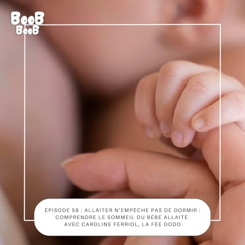 59. Allaiter n&rsquo;emp&ecirc;che pas de dormir : comprendre le sommeil du b&eacute;b&eacute; allait&eacute;, avec Caroline Ferriol, la F&eacute;e Dodo