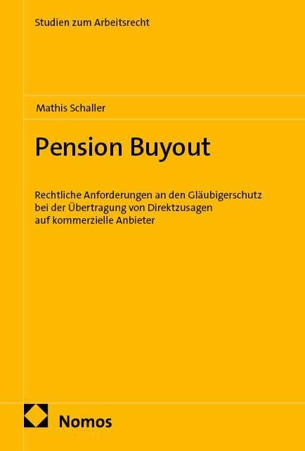 Pension Buyout: Rechtliche Anforderungen an den Gläubigerschutz bei der Übertragung von Direktzusagen auf kommerzielle Anbieter (Studien zum Arbeitsrecht)