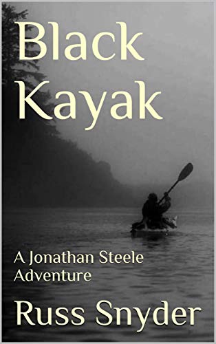 Black Kayak: A Jonathan Steele Adventure (The Jonathan Steele Adventures Book 1)