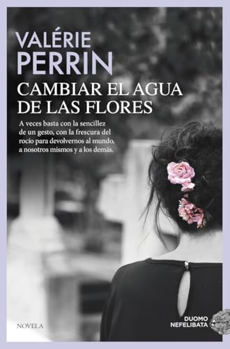 Cambiar el agua de las flores. Una novela celebrada y leída en todo el mundo (NEFELIBATA)