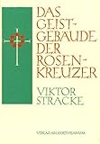 Das Geistgebäude der Rosenkreuzer: Wie kann man die Figuren der Rosenkreuzer heute verstehen? - Herausgeber: Willem F Daems Viktor Stracke Vorwort: Willem F Daems 