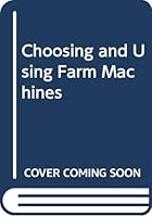 Choosing and using farm machines 0582456002 Book Cover