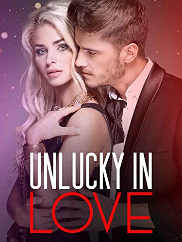 Unlucky In Love: A Love After Marriage Romance Unlucky In Love: A Love After Marriage Romance