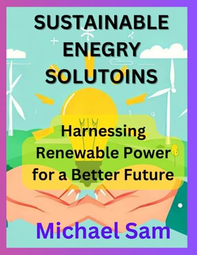 Sustainable Energy Solutions: Harnessing Renewable Power for a Better Future