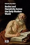 Bodies and Narrativity Across the Early Modern World (Connected Histories in the Early Modern World)