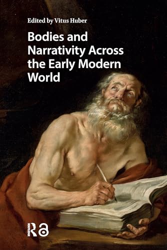 Bodies and Narrativity Across the Early Modern World (Connected Histories in the Early Modern World)