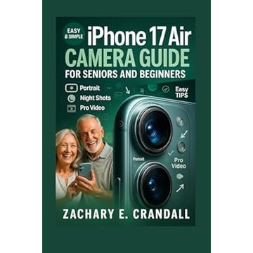 iPhone 17 Air Camera Guide for Seniors and Beginners: Easy Step-by-Step Manual with Tricks and Training for Portraits, Night Shots, and Pro Video. (Simplified ... for Seniors and Beginners) (English Edition)