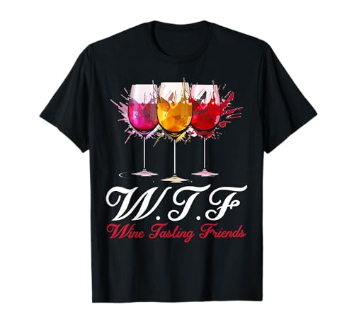 Wtf Wine Tasting Friends T-shirt Drinking Gift T-Shirt