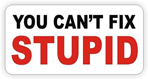 (2 Pack) You Can't Fix Stupid by StickerDad - Size: 2" X 1" Color: Black/White/RED - Full Color Printed Sticker for Hard Hat, Helmet, Windows, Walls, Bumpers, Laptop, Lockers, etc.