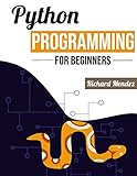 Python Programming for Beginners: The Ultimate Guide to Learn Python Programming - The Complete Crash Course to Mastering Python with Practical Applications to Data Analysis.