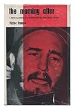 The morning after;: A French journalist's impressions of Cuba under Castro