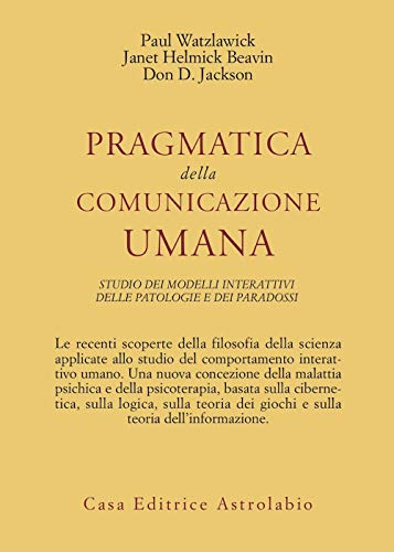 Pragmatica della comunicazione umana. Studio dei modelli interattivi, delle patologie e dei paradoss