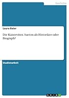Die Kaiserviten. Sueton als Historiker oder Biograph? 3656843031 Book Cover