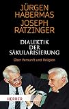 Dialektik der Säkularisierung: Über Vernunft und Religion (HERDER spektrum)