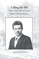 Lifting the Veil: Mennonite Life in Russia Before the Revolution 0968346219 Book Cover