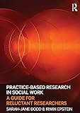Practice-Based Research in Social Work: A Guide for Reluctant Researchers