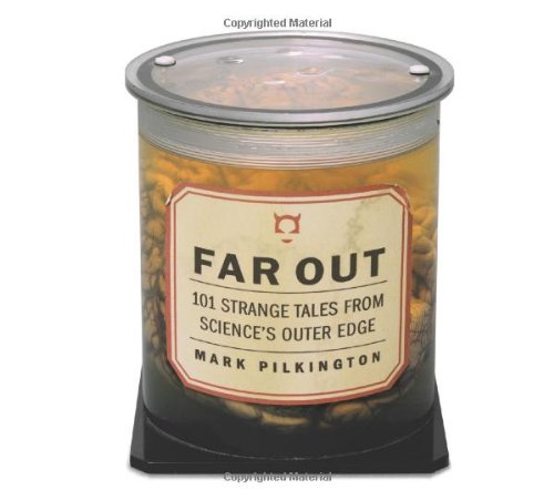 Far Out: 101 Strange Tales From Science's Outer Edge