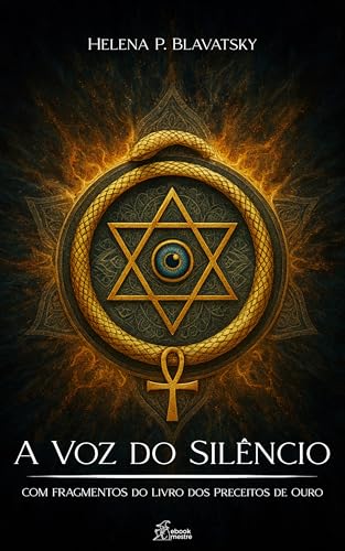 A Voz do Silêncio: Com Fragmentos do Livro dos Preceitos de Ouro (Coleção Helena P. Blavatsky 1) - P. Blavatsky, Helena