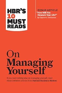 HBR's 10 Must Reads on Managing Yourself (with bonus article "How Will You Measure Your Life?" by Clayton M. Christensen)